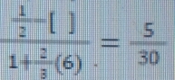 frac  1/2 -()1+ 2/3 (6)= 5/30 