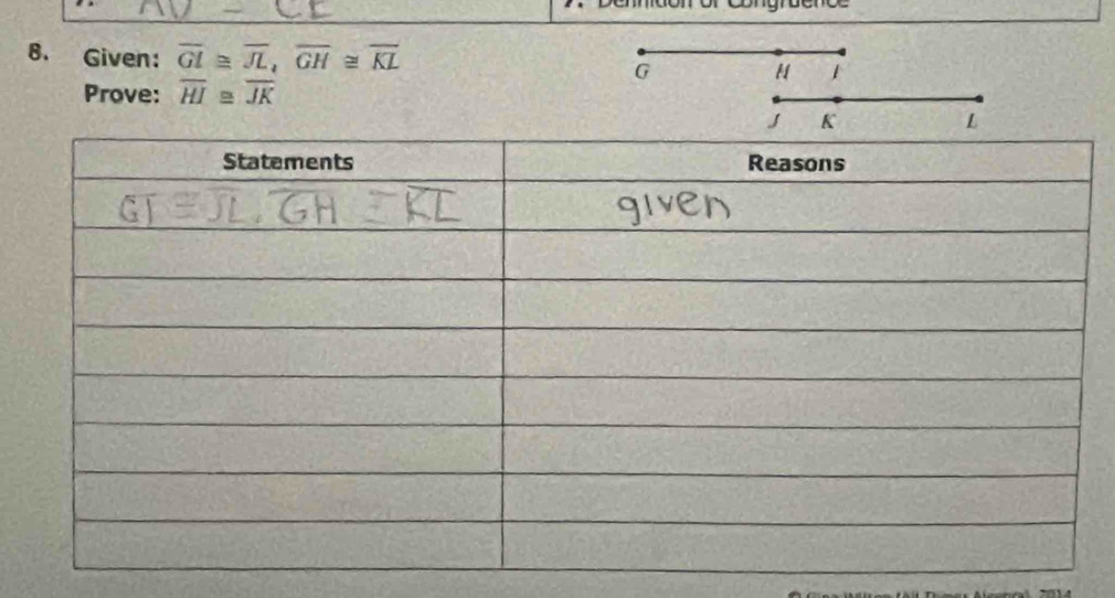 Given: overline GI≌ overline JL, overline GH≌ overline KL 1
G
H
Prove: overline HI≌ overline JK
J K
L