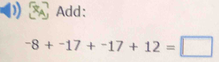 Add:
-8+-17+-17+12=□