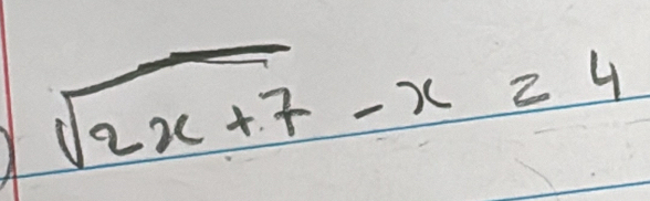 sqrt(2x+7)-x=4