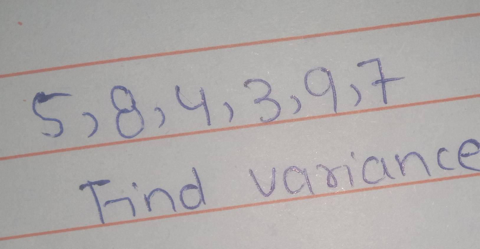 5, 8, 4, 3, 9. 7
Find vaniance