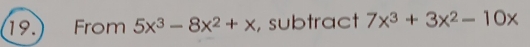 From 5x^3-8x^2+x , subtract 7x^3+3x^2-10x