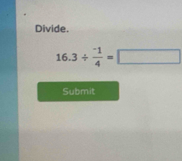 Divide. 
16. 3/  (-1)/4 =□
Submit