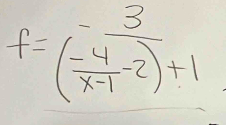 f=frac -3( (-4)/x-1 -2)+1