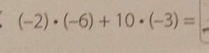 (-2)· (-6)+10· (-3)=