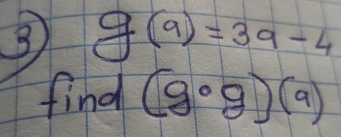 g(a)=3a-4
find (g· g)(9)