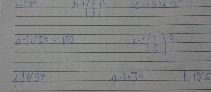 12^4
b- beginpmatrix 1 3end(pmatrix)^2
2^3* 2^4
d sqrt(25)+sqrt(16)
1-1(beginarrayr 3 2endarray )^2
h- 
H sqrt[3](27) g -1 sqrt(36) 1sqrt[3](6)