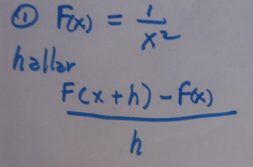 ① F(x)= 1/x^2 
heller
 (F(x+h)-F(x))/h 