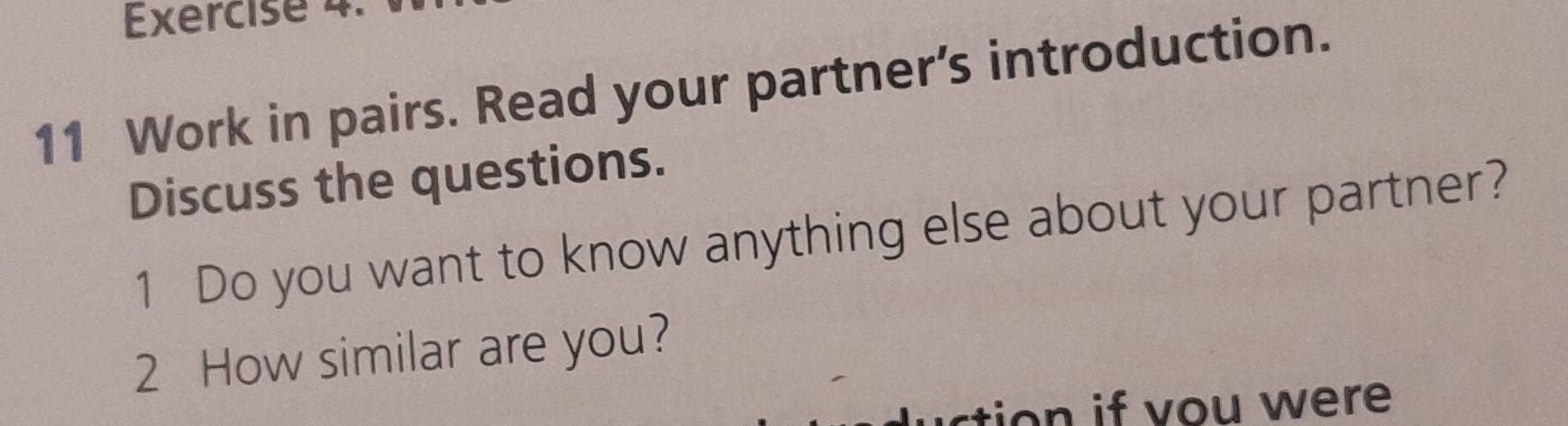 Work in pairs. Read your partner’s introduction. 
Discuss the questions. 
1 Do you want to know anything else about your partner? 
2 How similar are you? 
tion if vou were