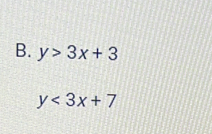 y>3x+3
y<3x+7