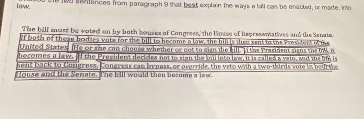 law. he two sentences from paragraph 9 that best explain the ways a bill can be enacted, or made, into 
The bill must be vo