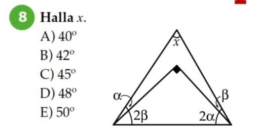 8 ) Halla x.
A) 40°
B) 42°
C) 45°
D) 48°
E) 50°