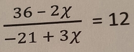  (36-2chi )/-21+3chi  =12