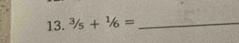 ^3/_5+^1/_6= _