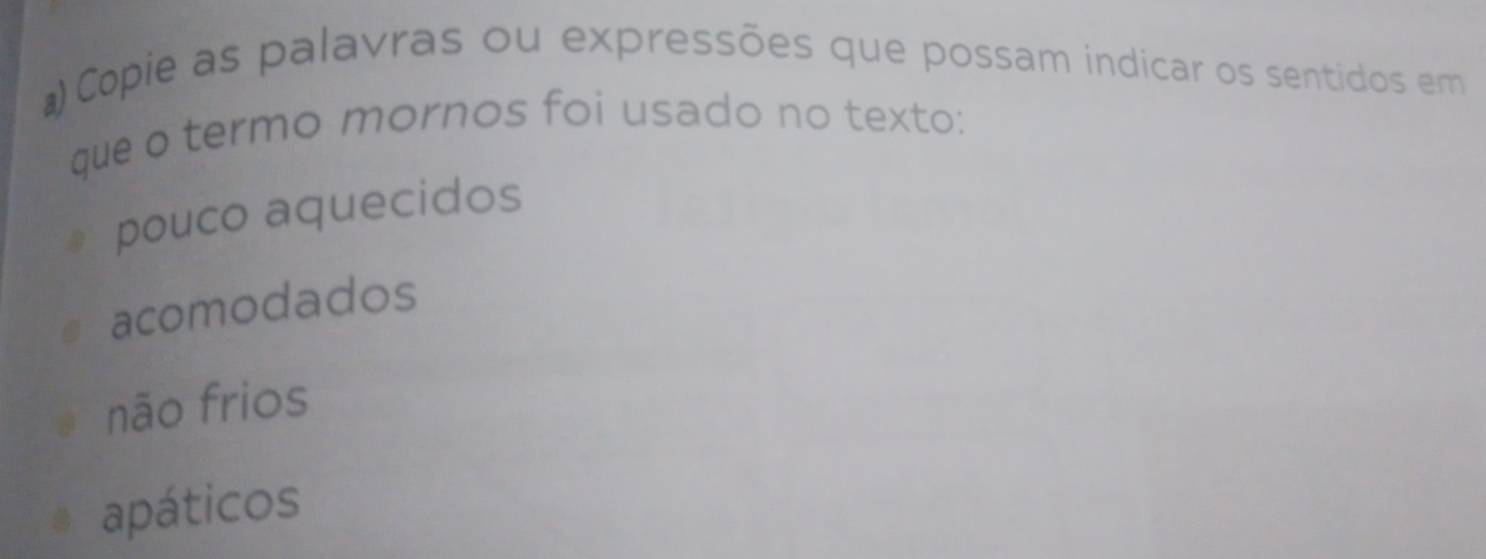 #Copie as palavras ou expressões que possam indicar os sentidos em
que o termo mornos foi usado no texto:
pouco aquecidos
acomodados
não frios
apáticos