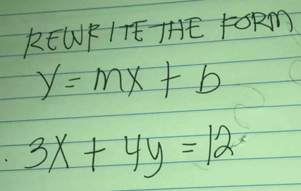 REWF|TTFOR
y=mx+b
3x+4y=12