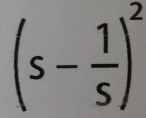 (s- 1/s )^2