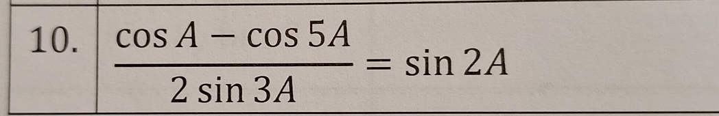  (cos A-cos 5A)/2sin 3A =sin 2A