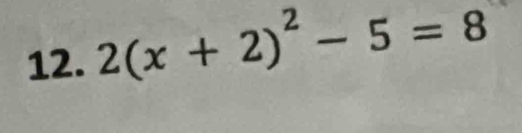 2(x+2)^2-5=8