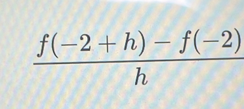  (f(-2+h)-f(-2))/h 