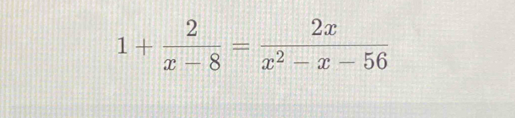 1+ 2/x-8 = 2x/x^2-x-56 