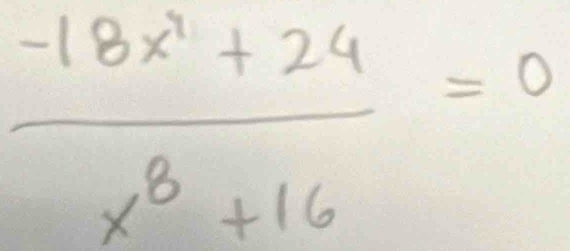  (-18x^7+24)/x^3+16 =0