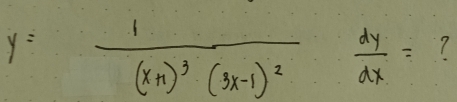 y=frac 1(x+1)^3(3x-1)^2 dy/dx =