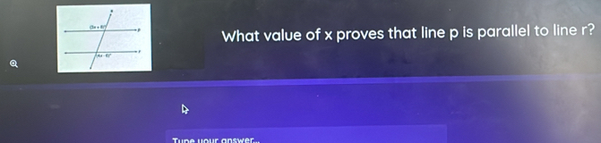 What value of x proves that line p is parallel to line r?
Tupe your answer.