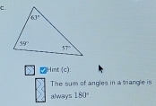 Hint (c):
The sum of angles in a triangle is
always 180°