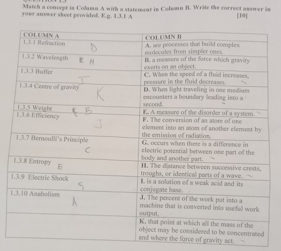 Match a concept in Column A with a statement in Column B. Write the correct answer in 
your answer sheet provided. E.g. 1.3.1 A [10] 
1 
1 
re the force of gravity act.