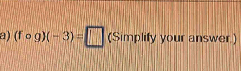 (fcirc g)(-3)=□ (Simplify your answer.)