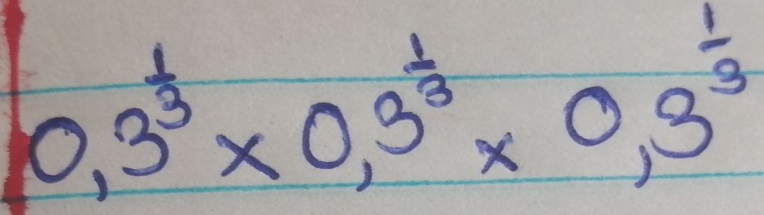 0,3^(frac 1)3* 0,3^(frac 1)3* 0,3^(frac 1)3