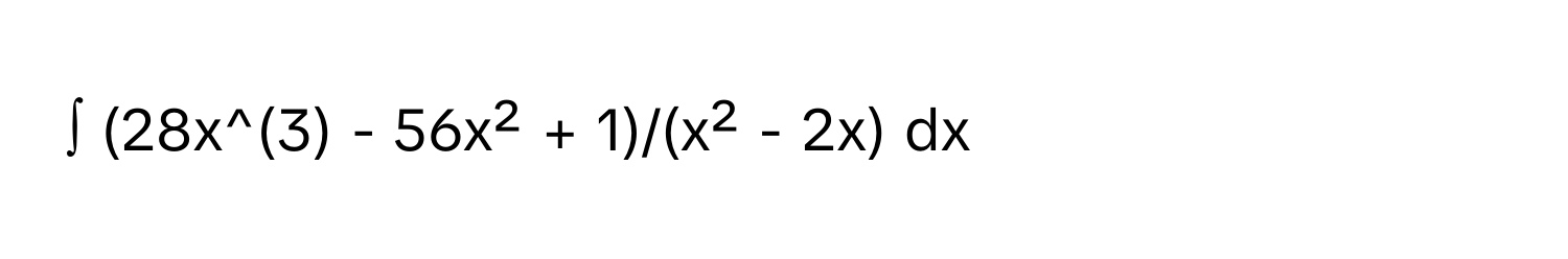 ∫ (28x^(3) - 56x² + 1)/(x² - 2x) dx