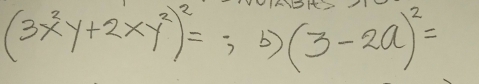 (3x^3y+2xy^2)^2=;b)(3-2a)^2=