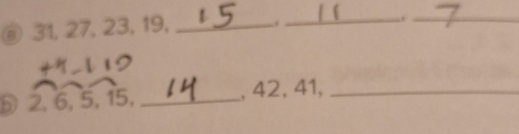 31, 27, 23, 19,_ 
_. 
_ 
Đ 2, 6, 5, 15, _, 42, 41,_
