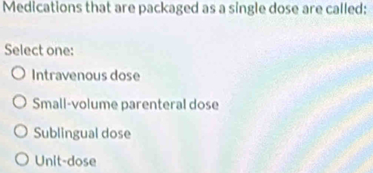 Solved: Medications that are packaged as a single dose are called ...