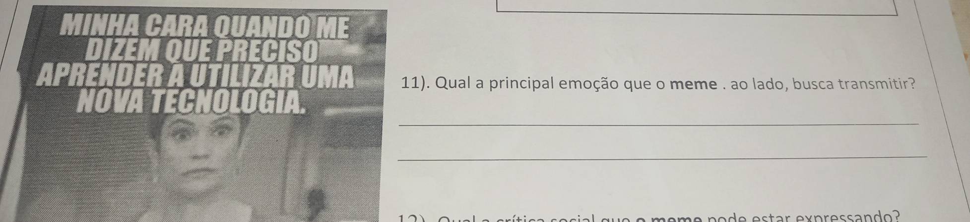 11). Qual a principal emoção que o meme . ao lado, busca transmitir? 
_ 
_ 
de estar expressand o ?