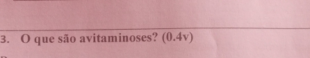 que são avitaminoses? (0.4v)