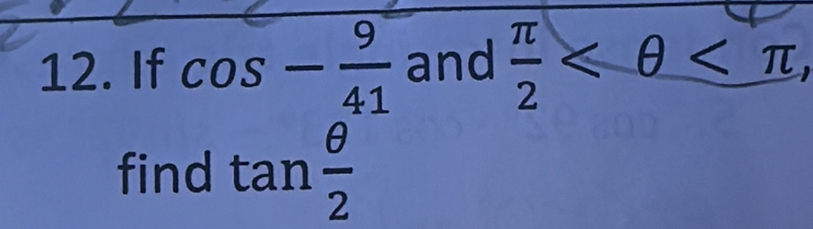 If cos - 9/41  and  π /2 
find tan  θ /2 