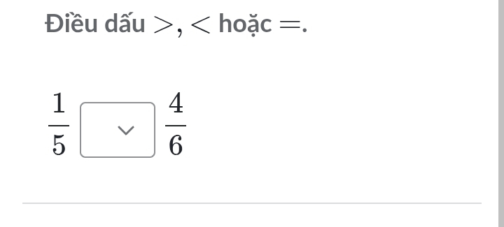 Điều dấu , hoặc =.
 1/5 5 4/6 