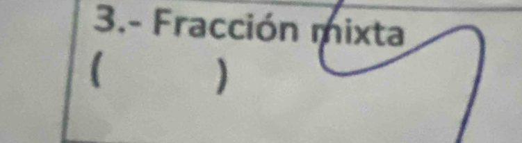 3.- Fracción mixta 
( 
)