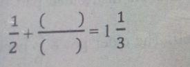  1/2 + ()/() =1 1/3 