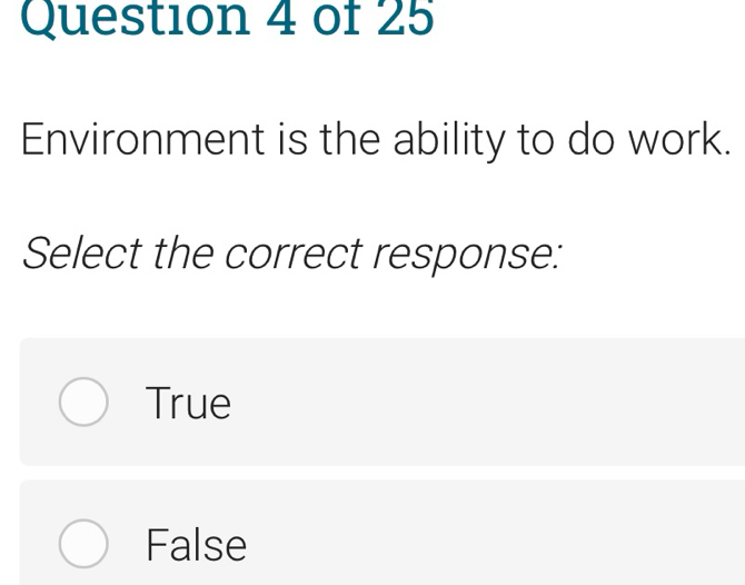 Environment is the ability to do work.
Select the correct response:
True
False