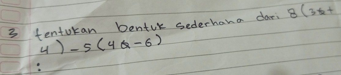 tentokan bentik sederhana dari 8(3x+
4)-5(4Q-6)