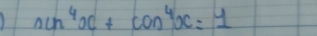 nun^4x+cos^4x=1