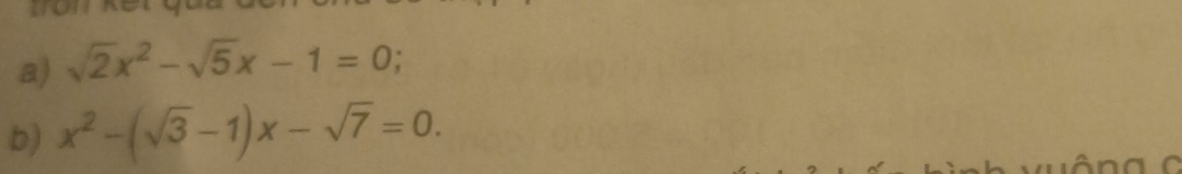 tron 
a) sqrt(2)x^2-sqrt(5)x-1=0; 
b) x^2-(sqrt(3)-1)x-sqrt(7)=0. 
v uông c