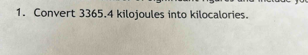 Solved: Convert 3365.4 kilojoules into kilocalories. [Math]