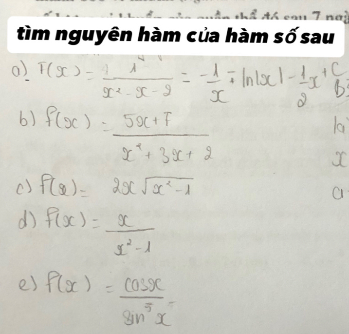 () r(x)= 1/x^2-x-2 =- 1/x , ln |x|- 1/2 x+ c/b 
6) f(x)= (5x+7)/x^2+3x+2 
la 
() f(x)=2xsqrt(x^2-1)
a 
d) f(x)= x/x^2-1 
e) f(x)= cos x/sin^5x -