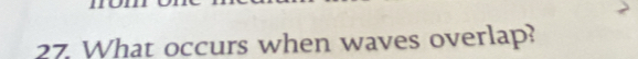What occurs when waves overlap?