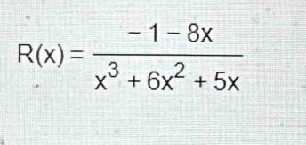 R(x)= (-1-8x)/x^3+6x^2+5x 